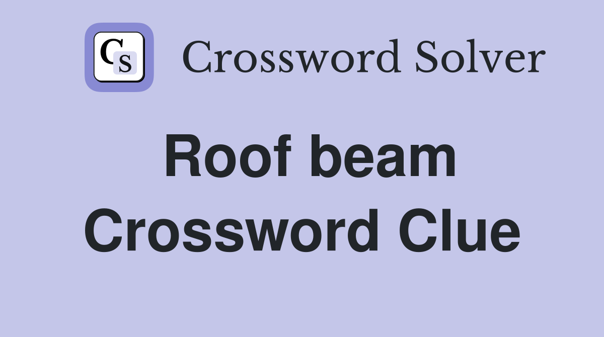 Roof beam Crossword Clue