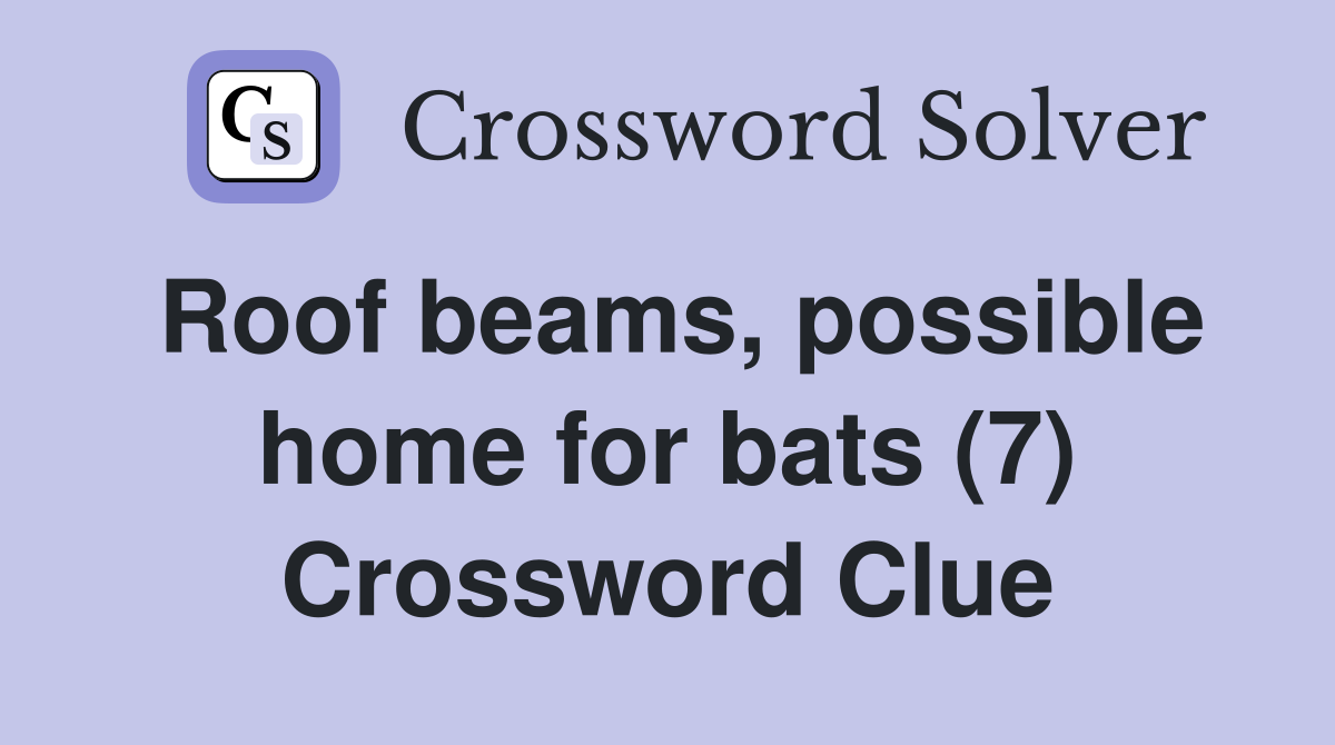 Roof beams, possible home for bats (7) Crossword Clue