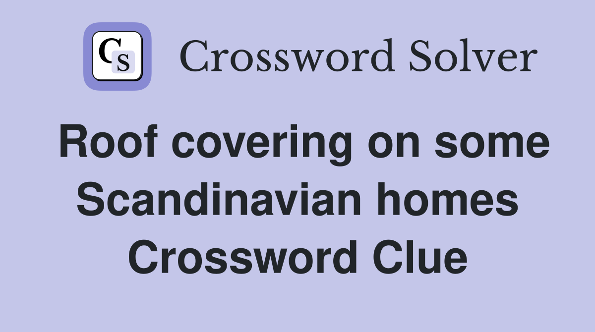 Roof covering on some Scandinavian homes Crossword Clue