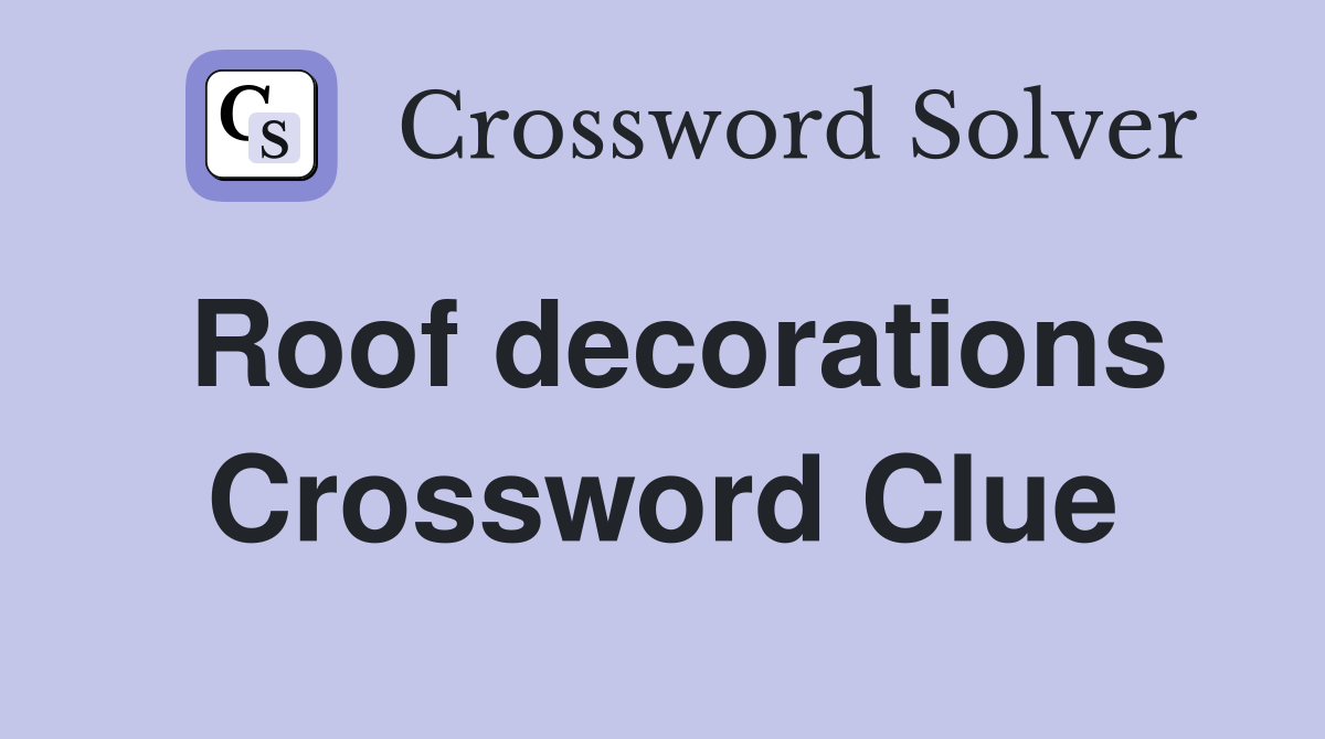 Roof decorations Crossword Clue