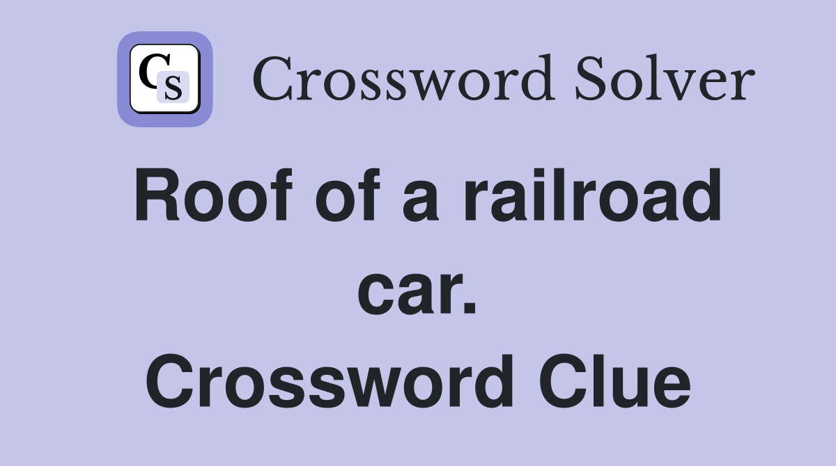 Roof of a railroad car. Crossword Clue