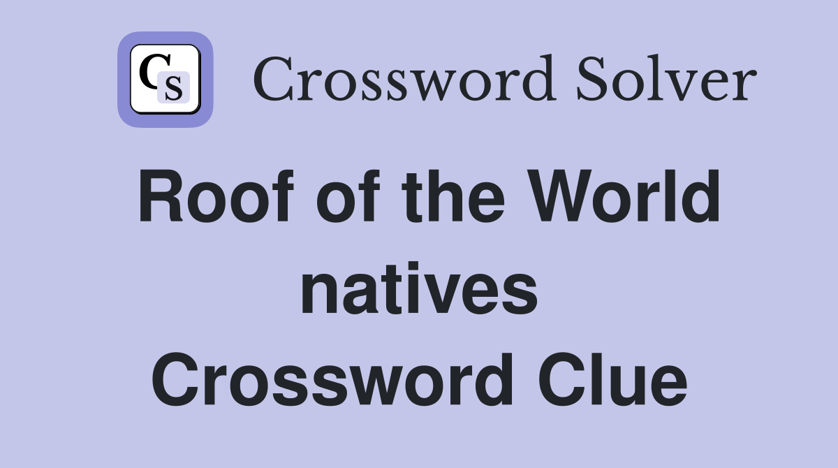 Roof of the World natives Crossword Clue