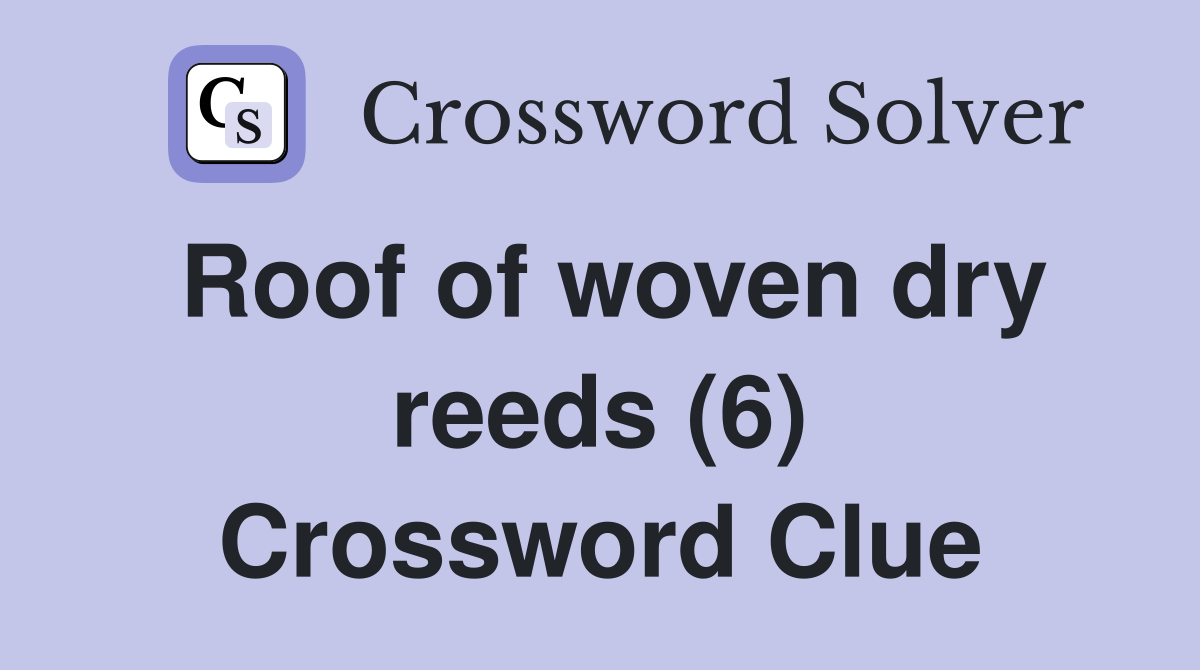 Roof of woven dry reeds (6) Crossword Clue