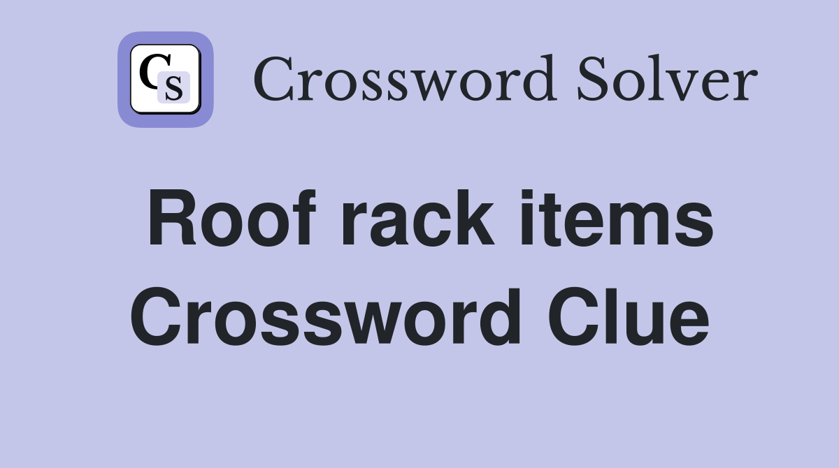 Roof rack items Crossword Clue