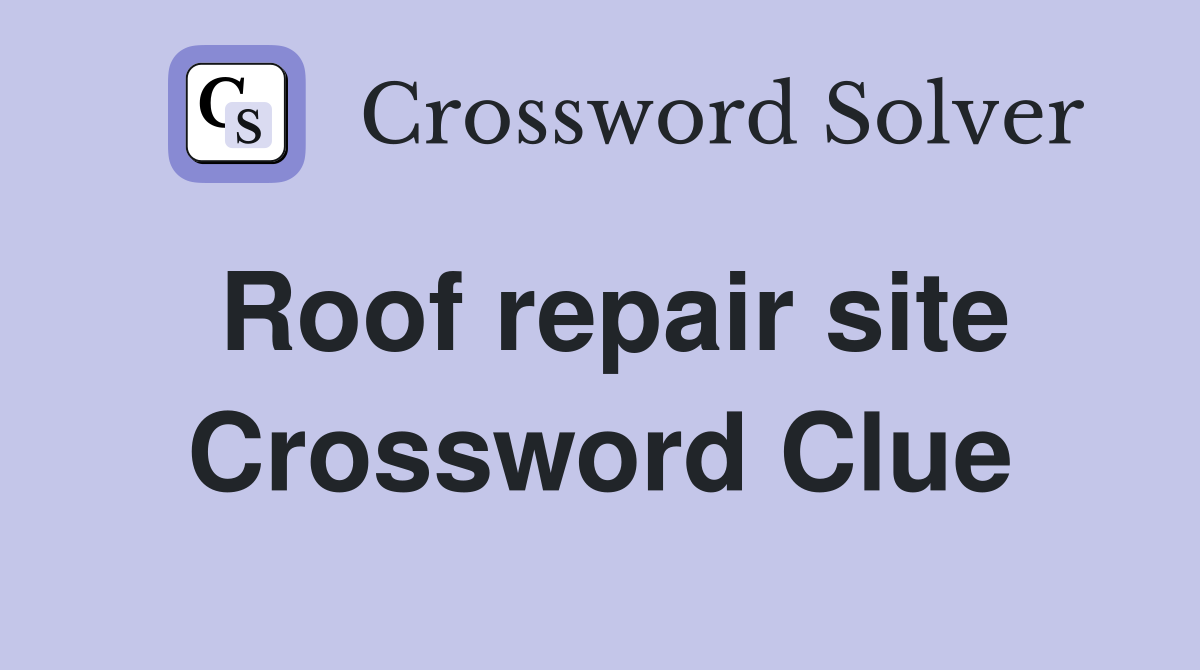 Roof repair site Crossword Clue