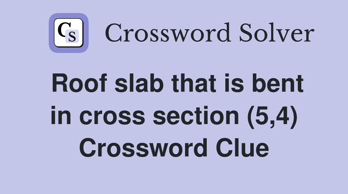 Roof slab that is bent in cross section (5,4) Crossword Clue