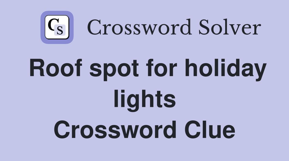 Roof spot for holiday lights Crossword Clue