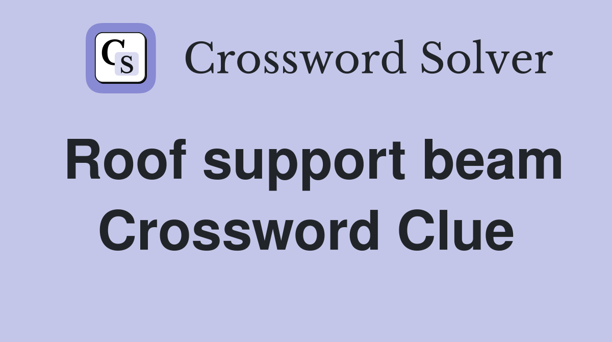 Roof support beam Crossword Clue