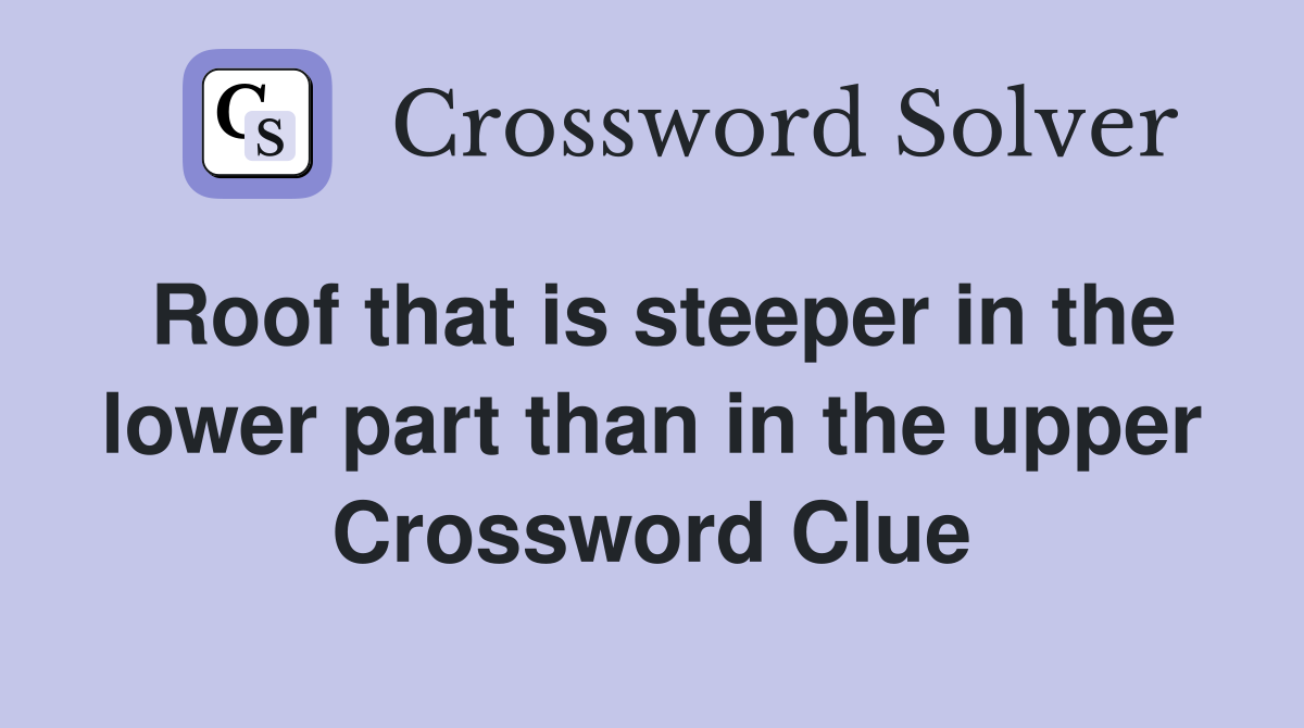 Roof that is steeper in the lower part than in the upper Crossword Clue