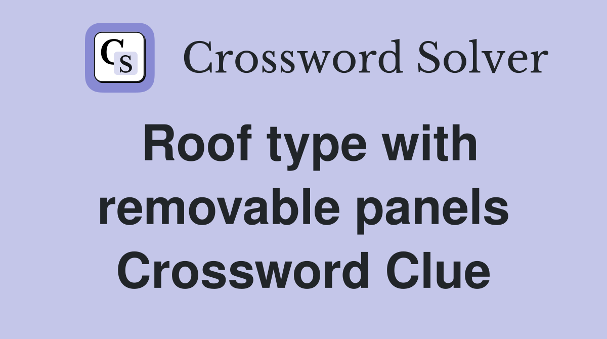 Roof type with removable panels Crossword Clue