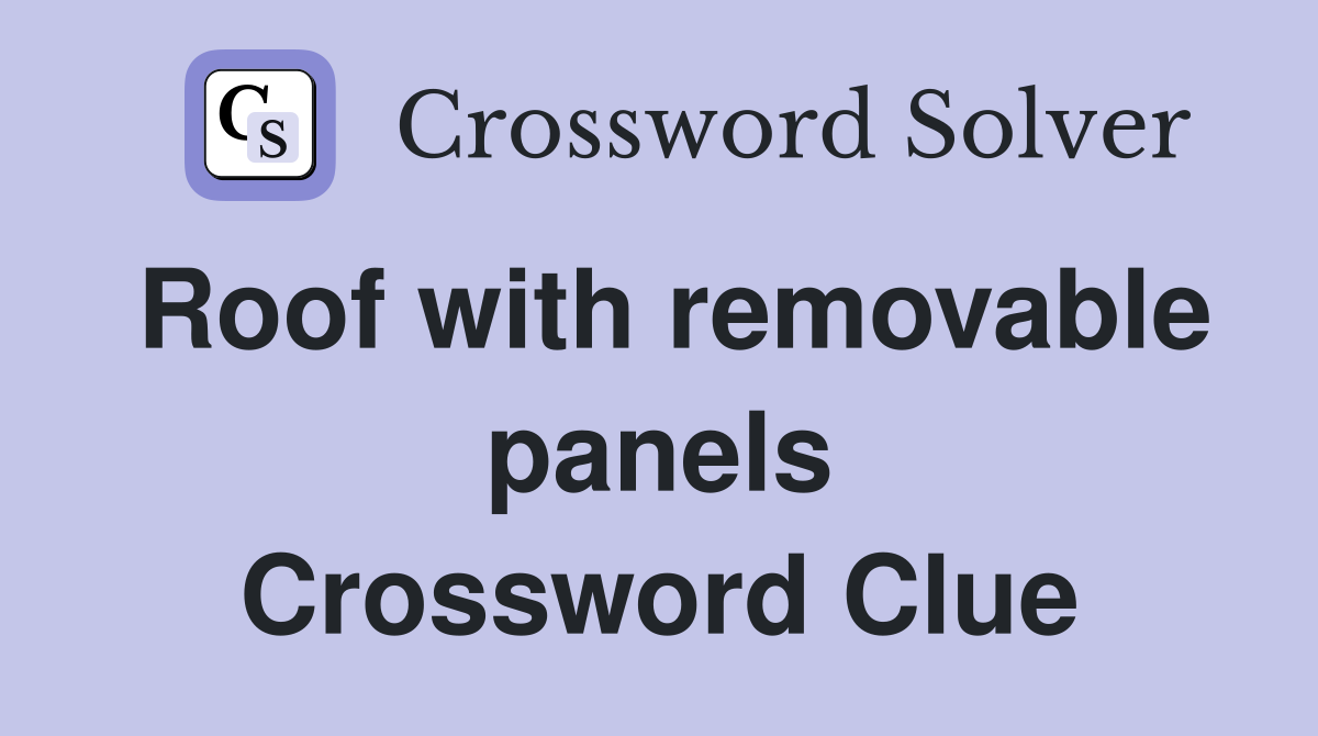 Roof with removable panels Crossword Clue