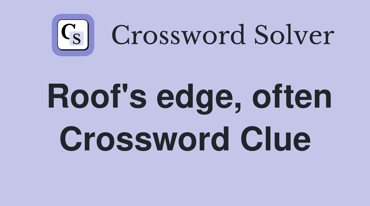 Roof's edge, often Crossword Clue