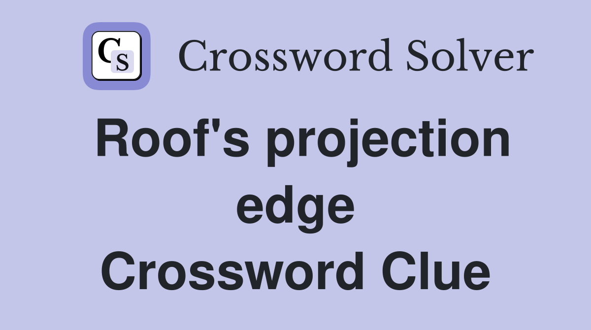 Roof's projection edge Crossword Clue