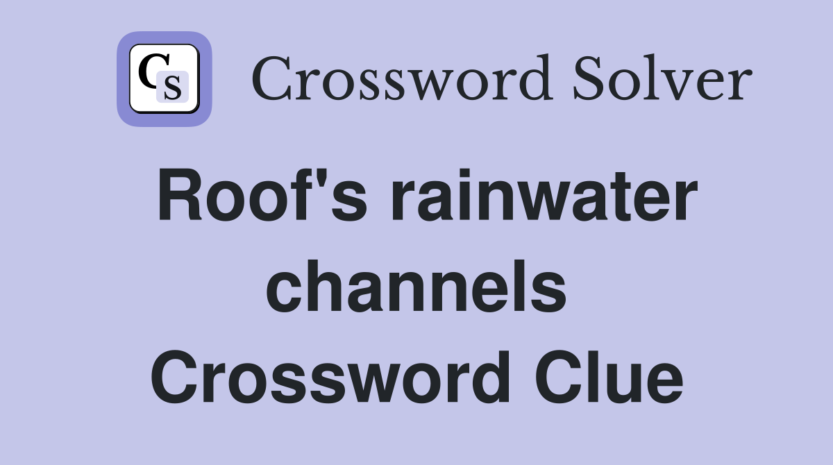 Roof's rainwater channels Crossword Clue