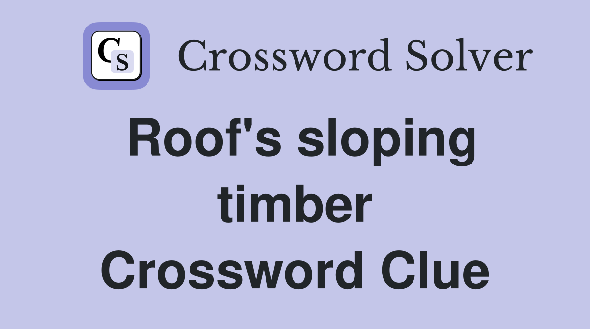 Roof's sloping timber Crossword Clue