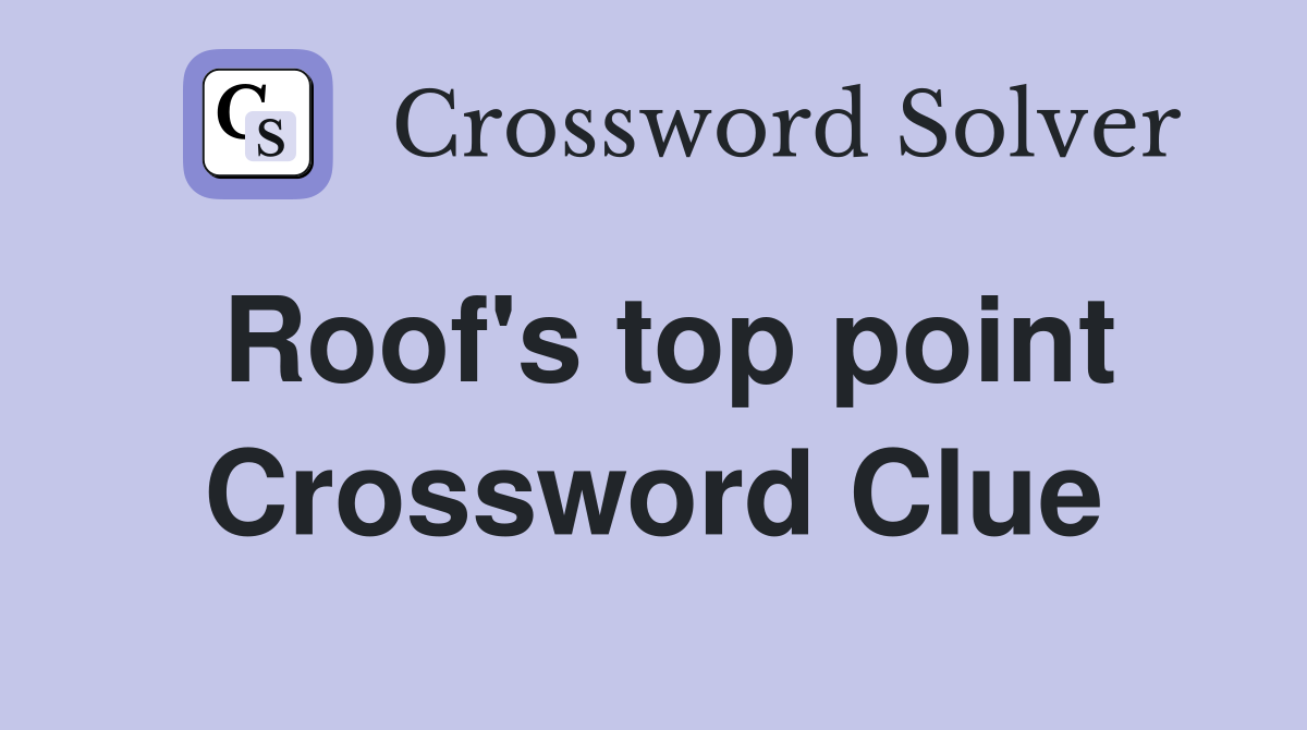 Roof's top point Crossword Clue