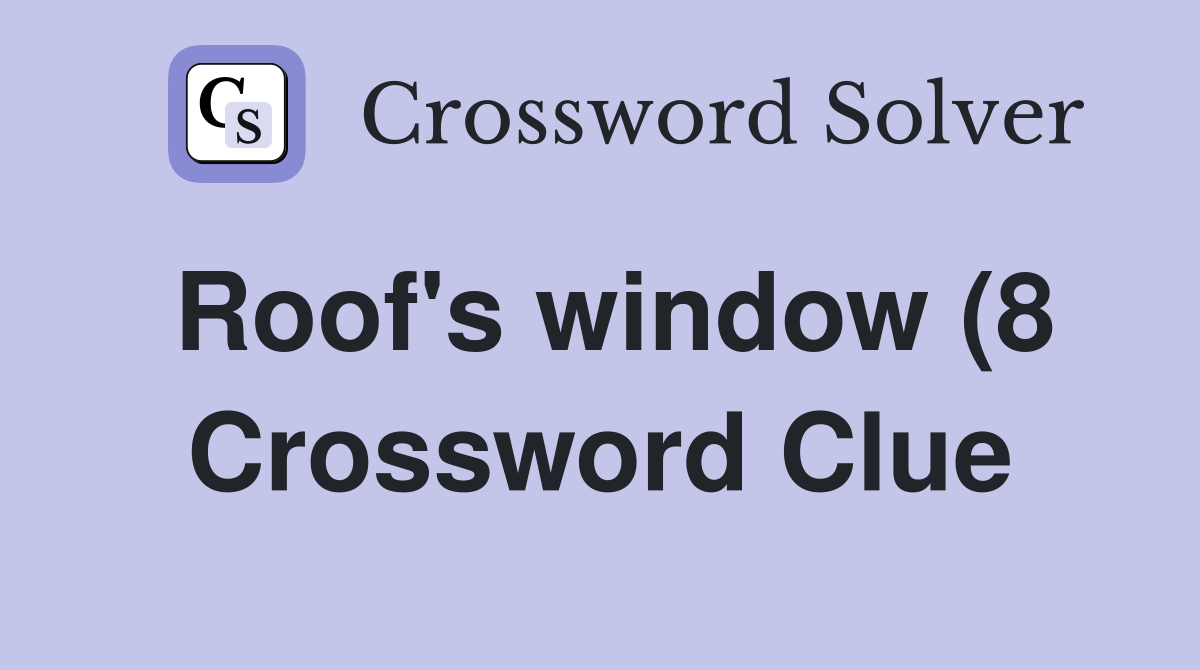 Roof #39 s window (8) Crossword Clue Answers Crossword Solver Roof #39 s window (8) Crossword Clue Answers Crossword Solver
