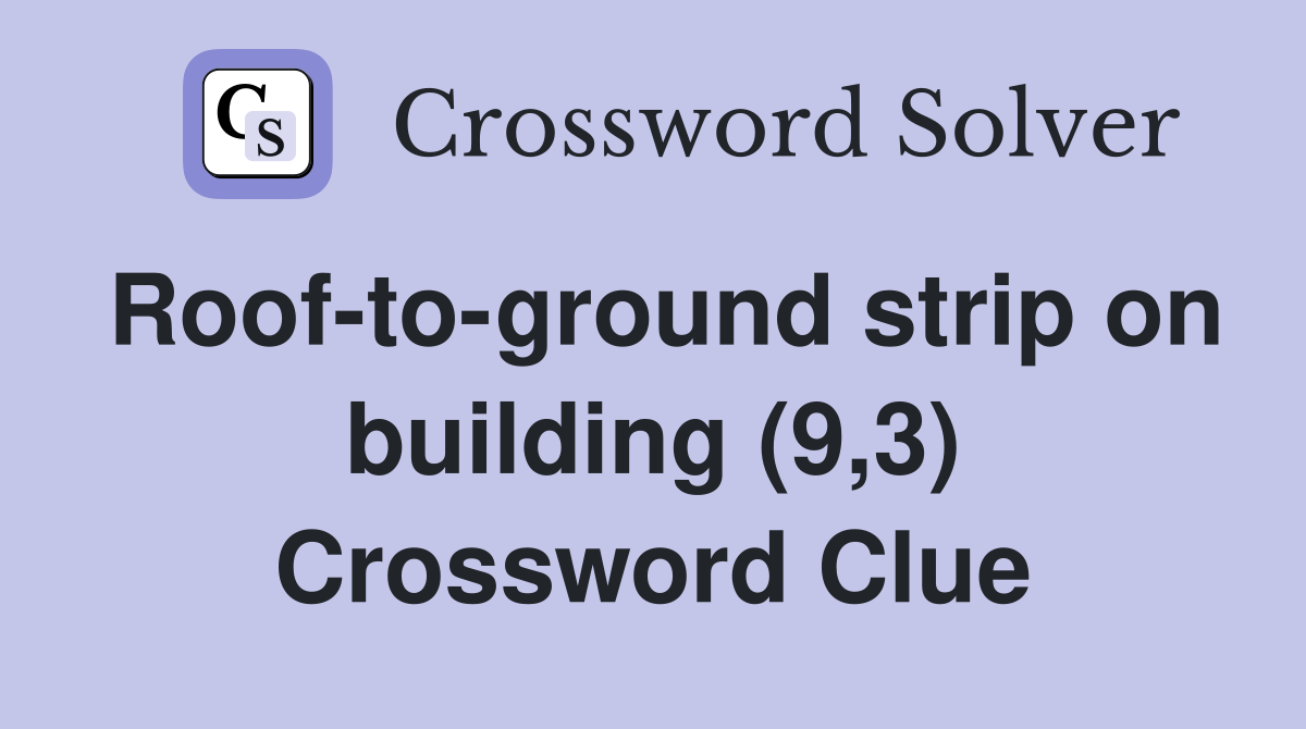 Roof-to-ground strip on building (9,3) Crossword Clue