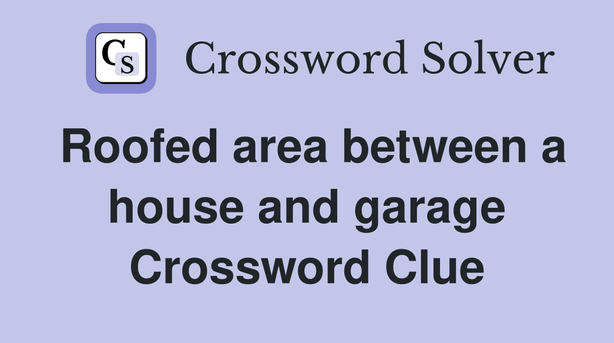 Roofed area between a house and garage Crossword Clue