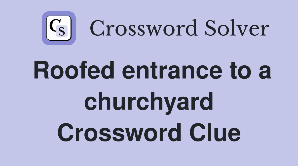 Roofed entrance to a churchyard Crossword Clue