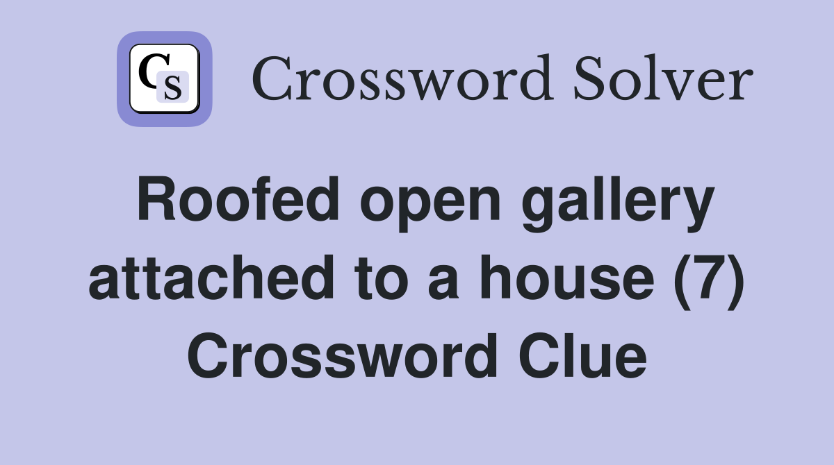 Roofed open gallery attached to a house (7) Crossword Clue
