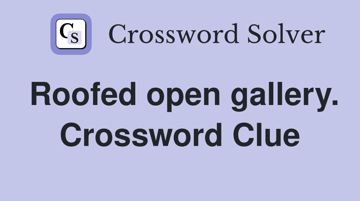 Roofed open gallery. Crossword Clue