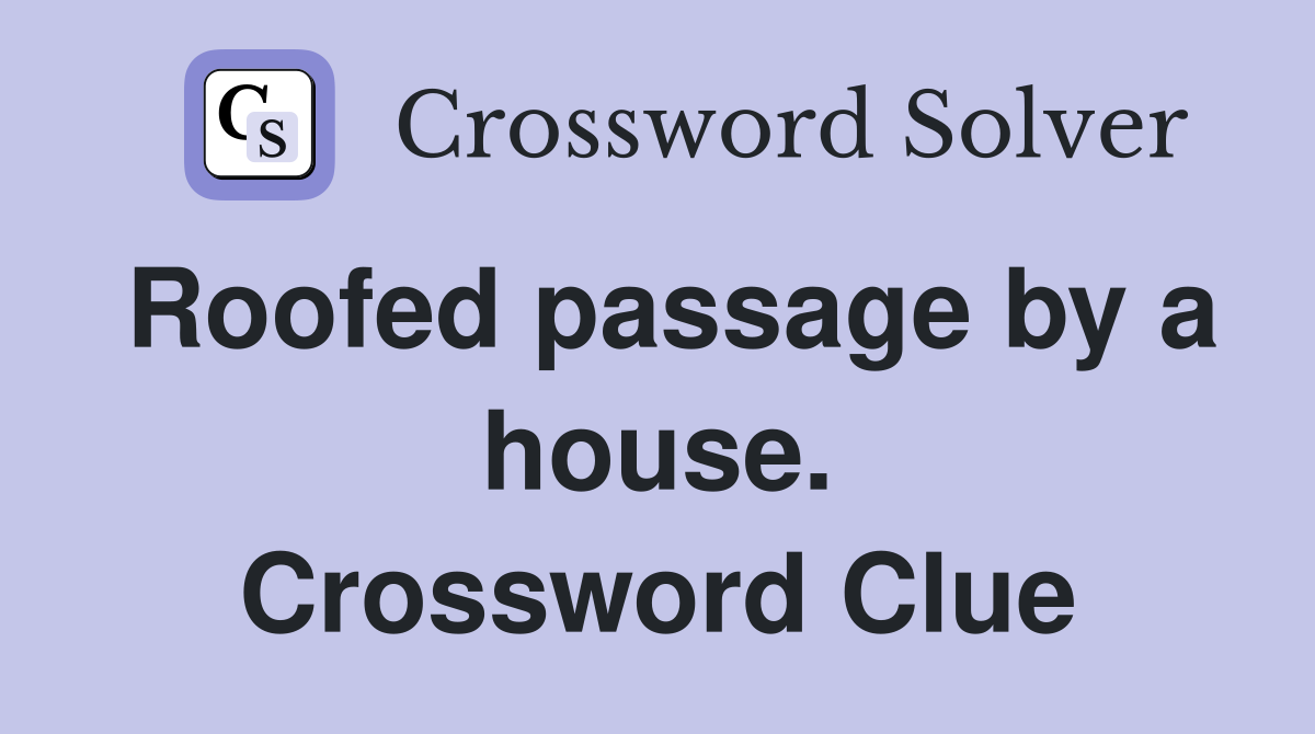 Roofed passage by a house. Crossword Clue