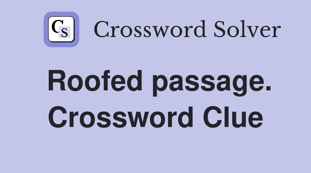 Roofed passage. Crossword Clue