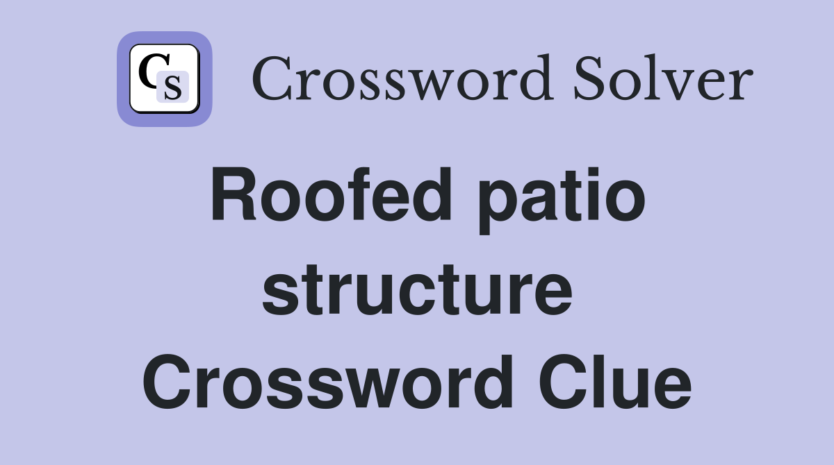 Roofed patio structure Crossword Clue