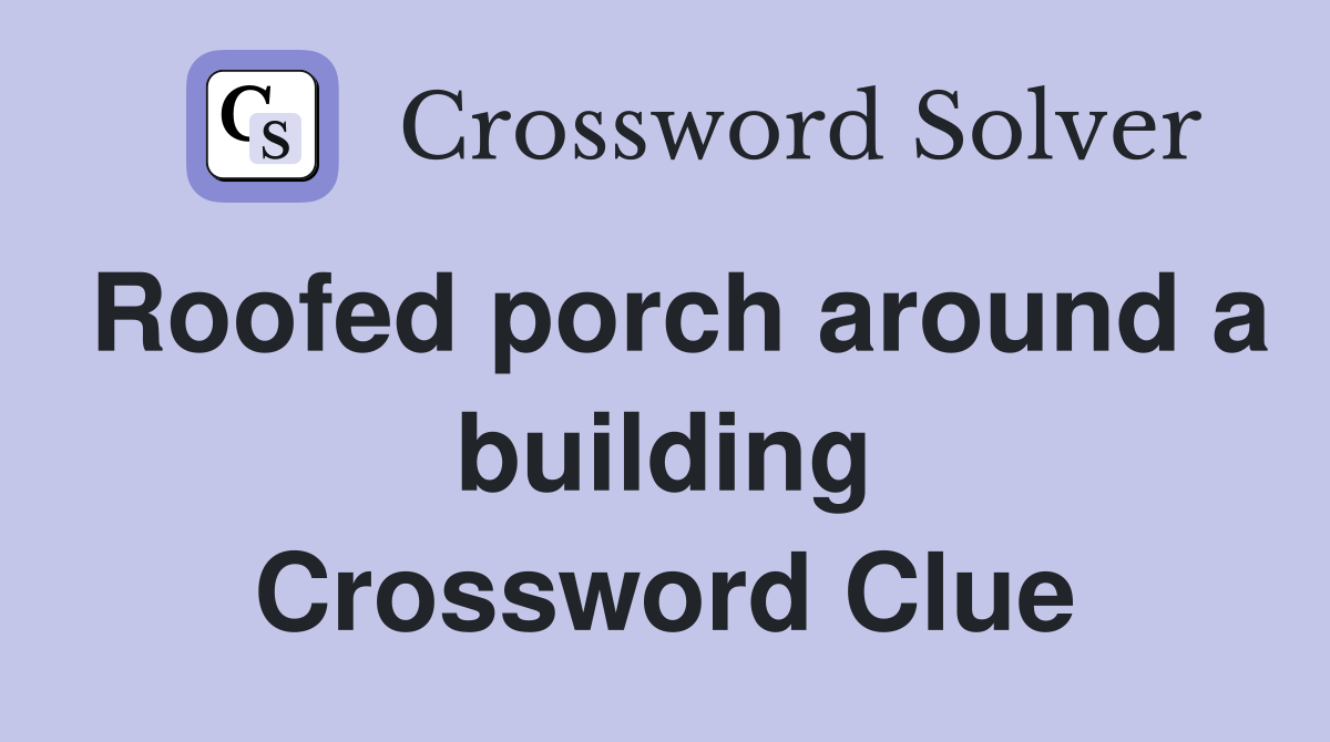 Roofed porch around a building Crossword Clue