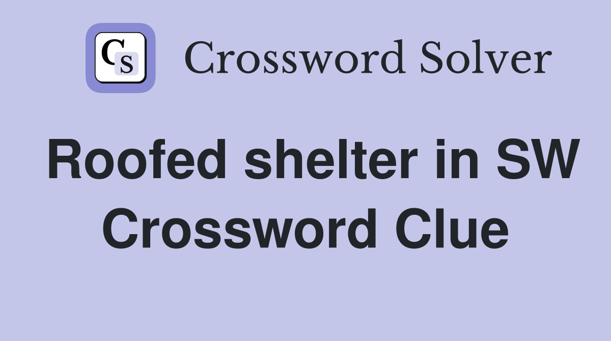 Roofed shelter in SW Crossword Clue