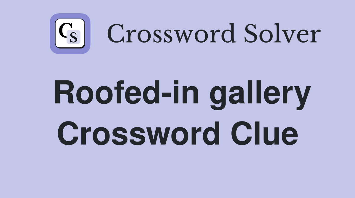 Roofed-in gallery Crossword Clue