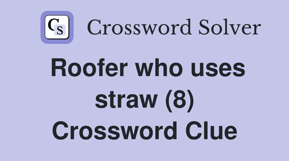 Roofer who uses straw (8) Crossword Clue