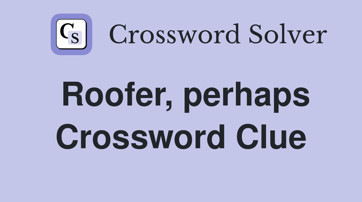 Roofer, perhaps Crossword Clue