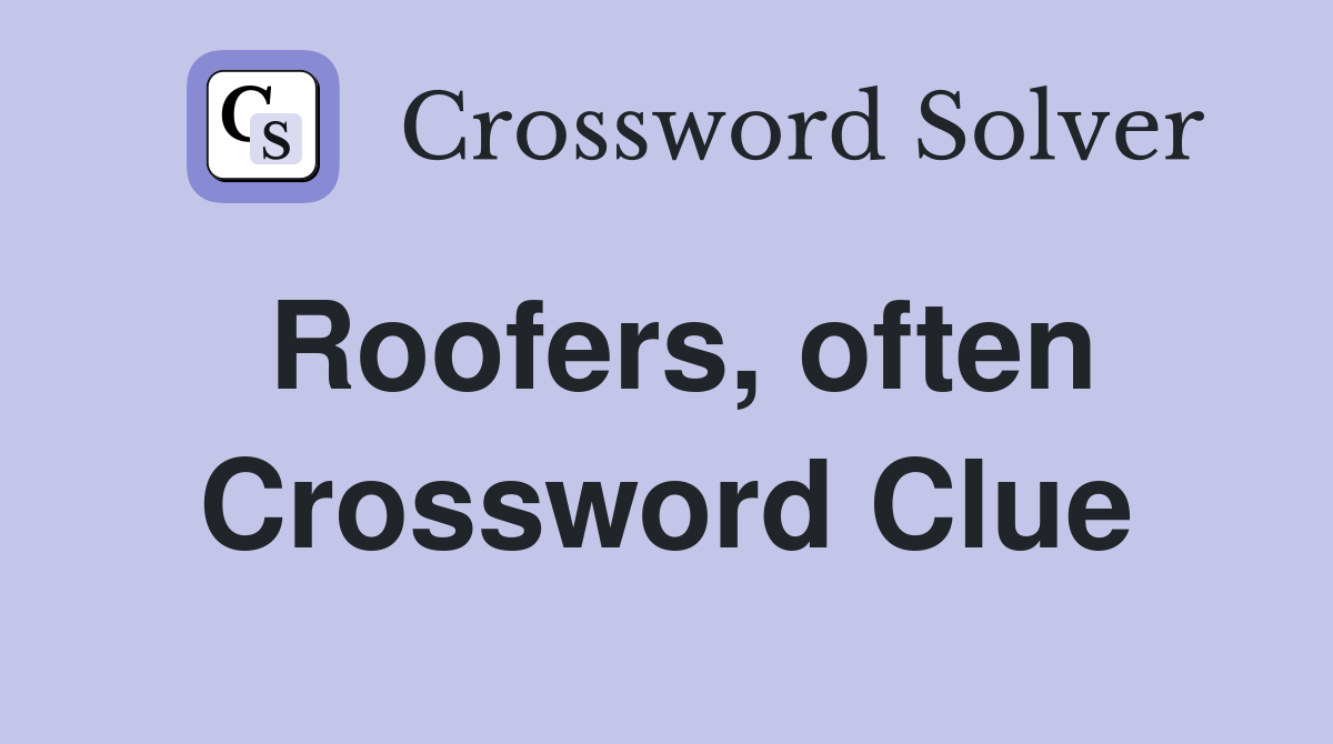 Roofers, often Crossword Clue