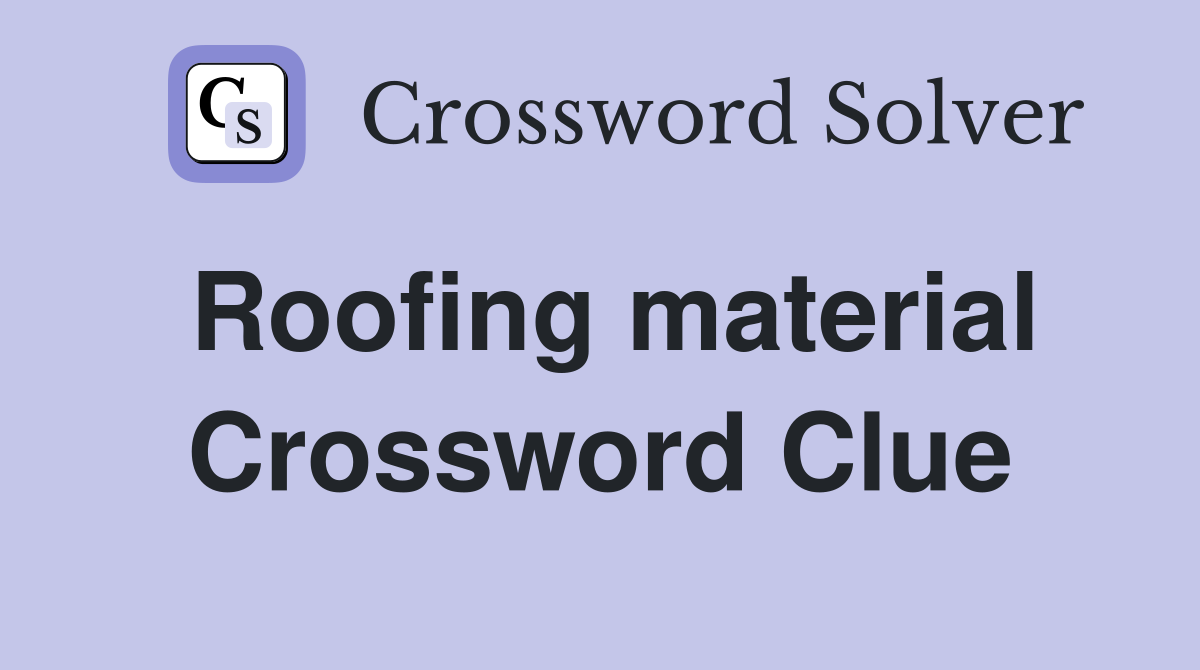 Roofing material Crossword Clue Answers Crossword Solver