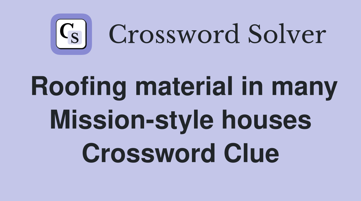 Roofing material in many Mission-style houses Crossword Clue