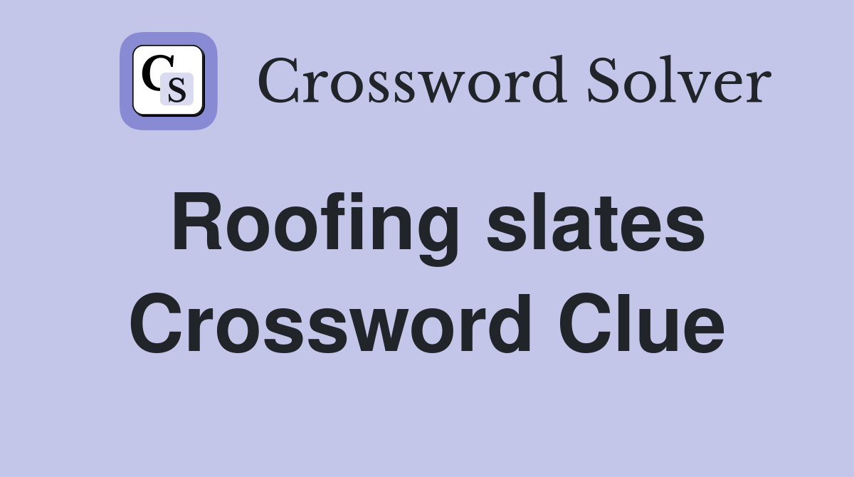 Roofing slates Crossword Clue