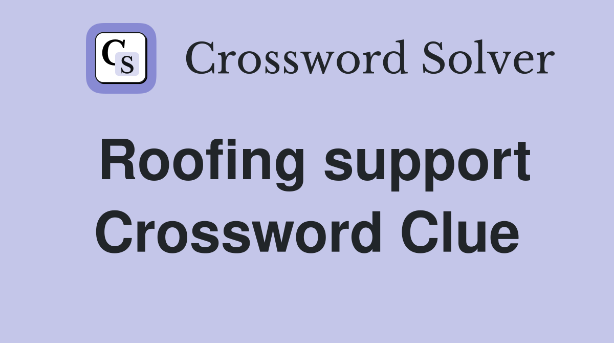 Roofing support Crossword Clue
