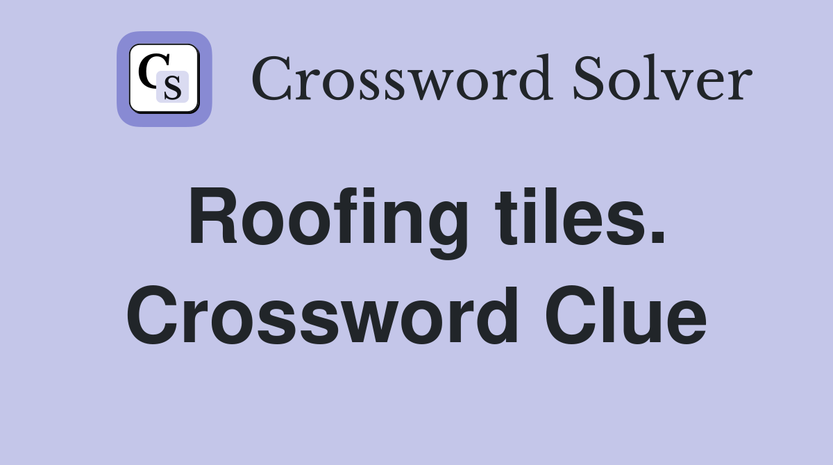 Roofing tiles. Crossword Clue