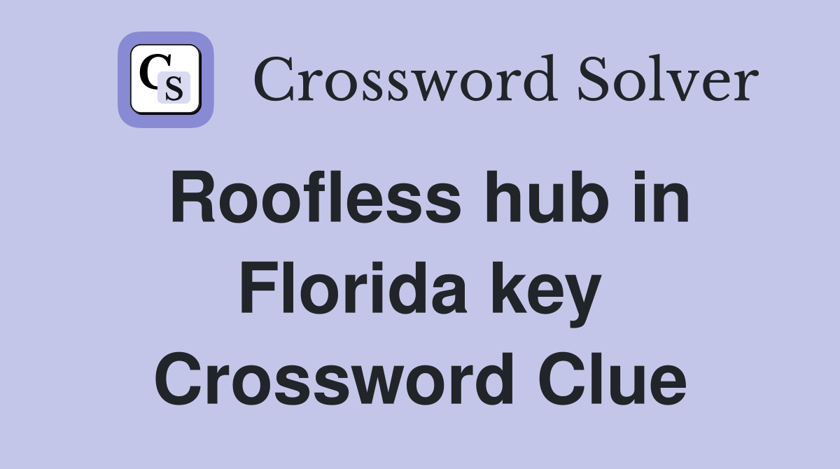 Roofless hub in Florida key Crossword Clue