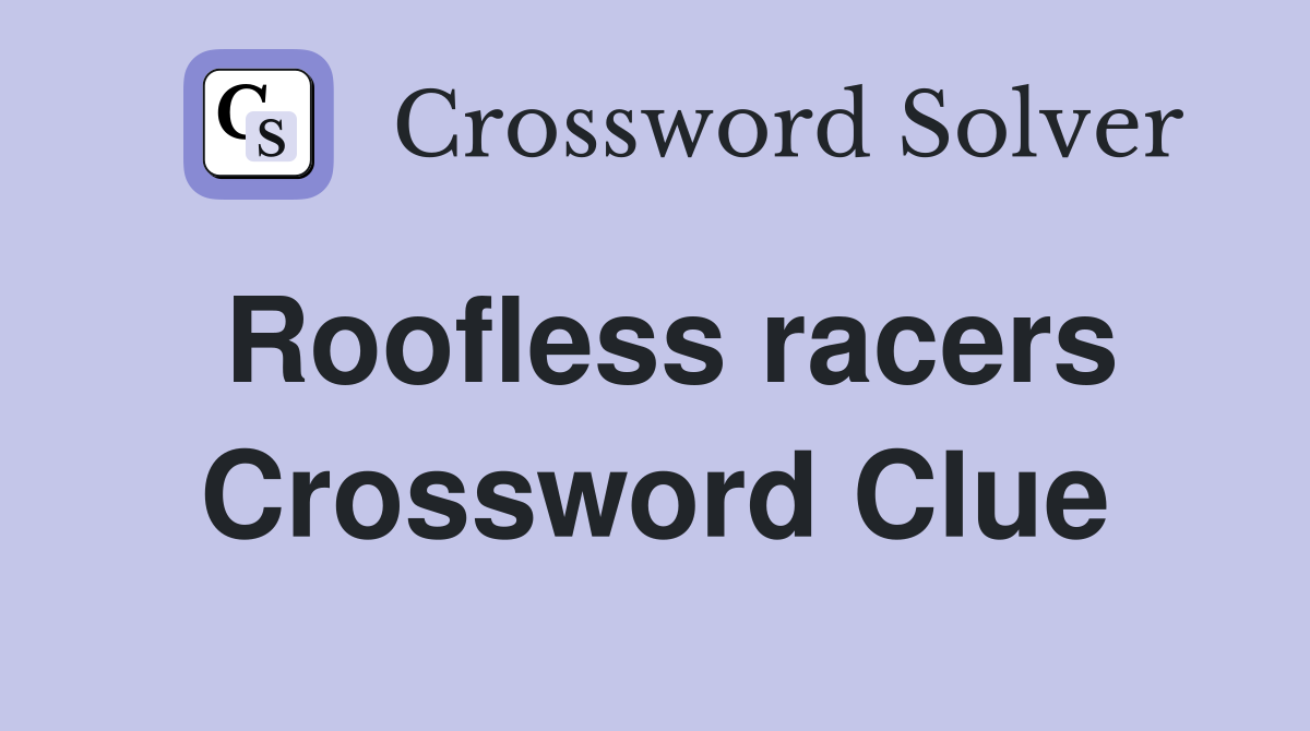 Roofless racers Crossword Clue