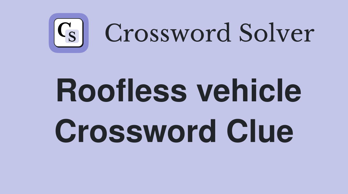 Roofless vehicle Crossword Clue