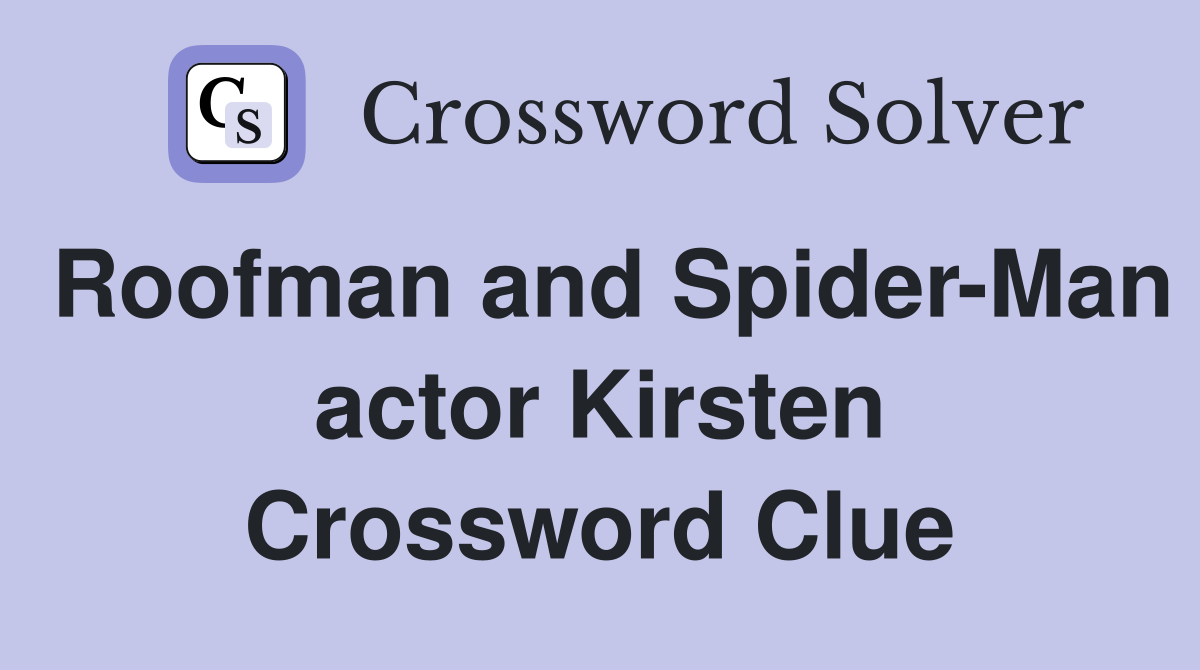 Roofman and Spider-Man actor Kirsten Crossword Clue