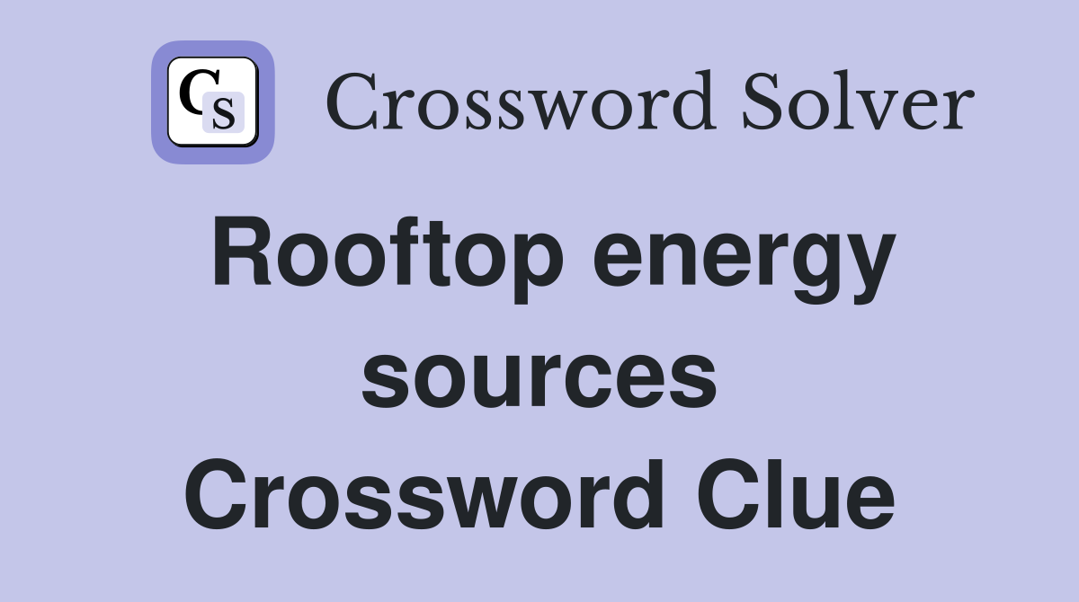 Rooftop energy sources Crossword Clue