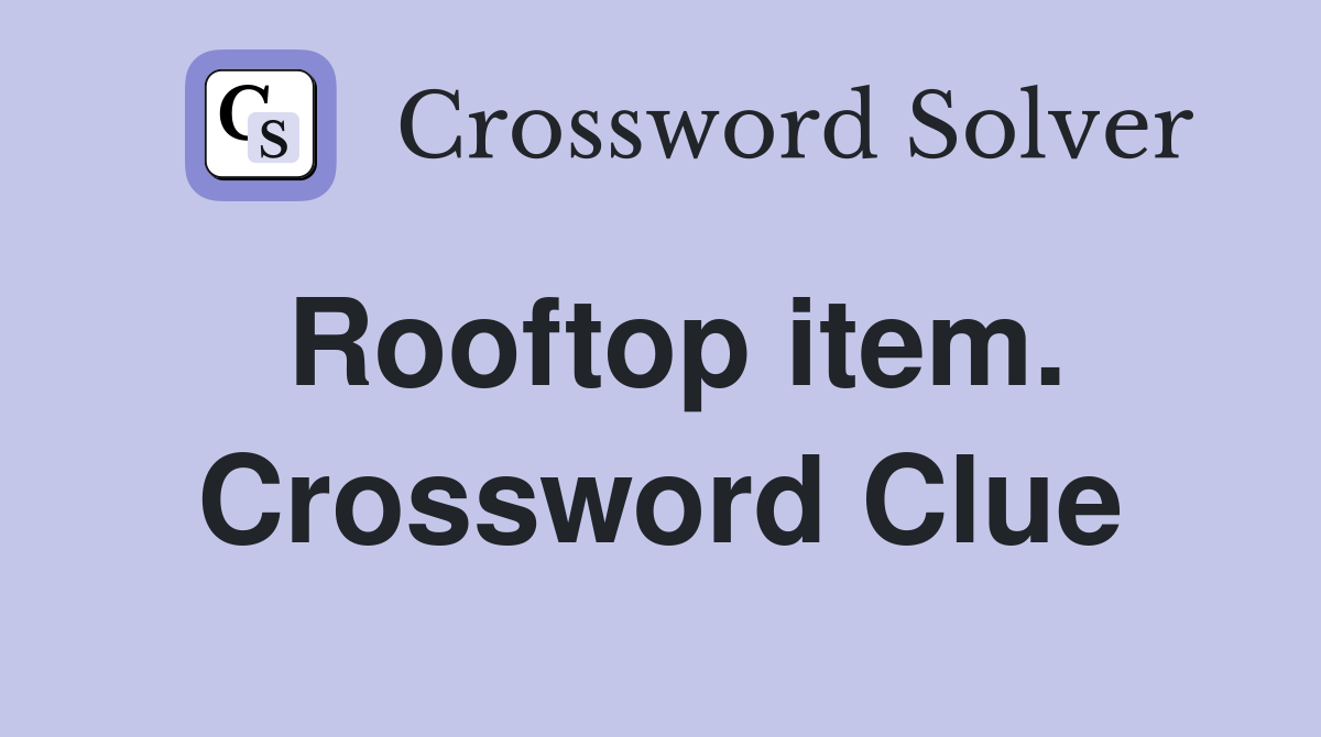 Rooftop item. Crossword Clue