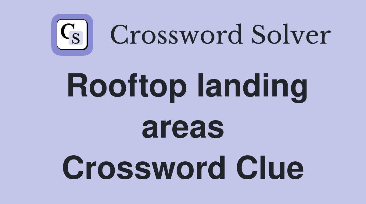 Rooftop landing areas Crossword Clue