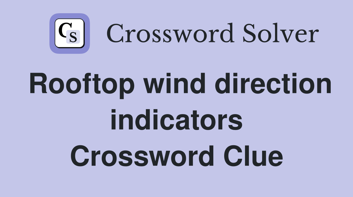 Rooftop wind direction indicators Crossword Clue