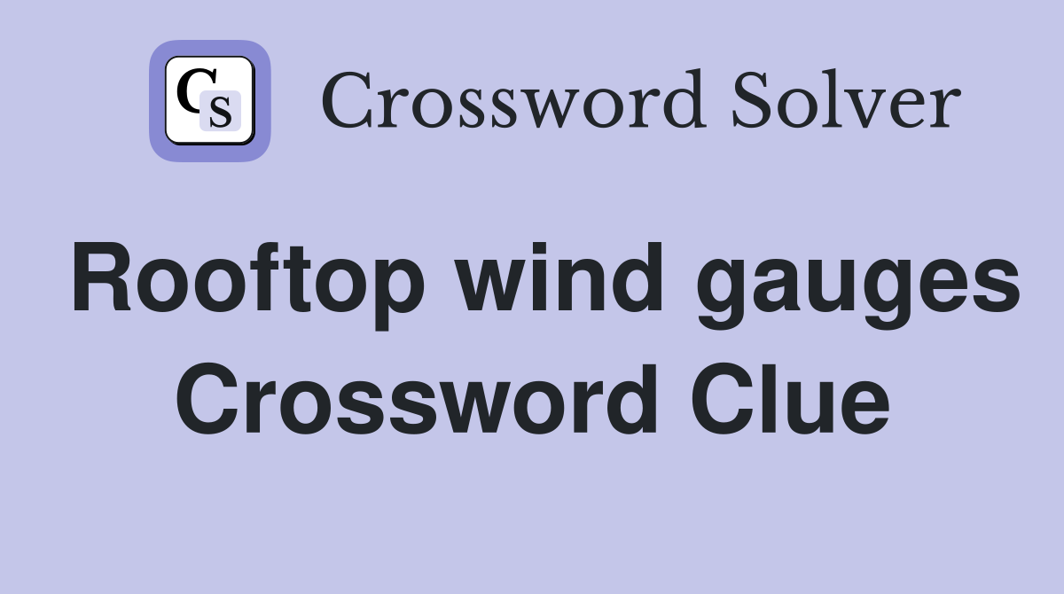 Rooftop wind gauges Crossword Clue