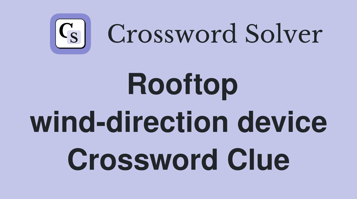 Rooftop wind-direction device Crossword Clue